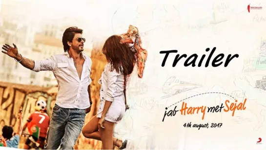 Jab Harry Met Sejal Trailer - Shah Rukh Khan, Anushka Sharma - Releasing August 4, 2017