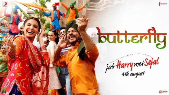 Butterfly – Jab Harry Met Sejal | Anushka Sharma | Shah Rukh Khan | Pritam | Imtiaz Ali