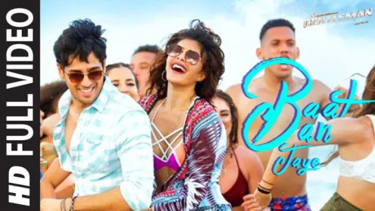 Baat Ban Jaye Full Video Song - A Gentleman - SSR - Sidharth - Jacqueline - Sachin-Jigar - Raj&DK