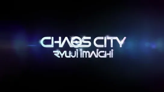 IMAICHI Ryuji chaos city teaser