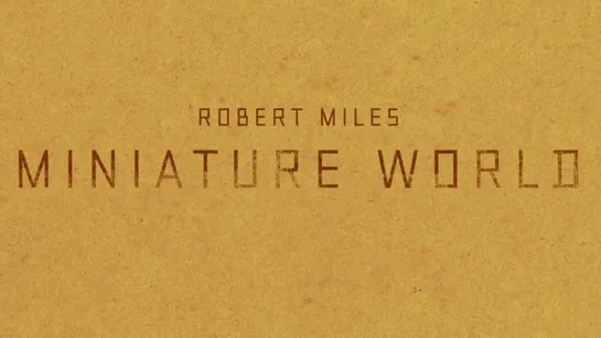 Robert Miles «Miniature World»