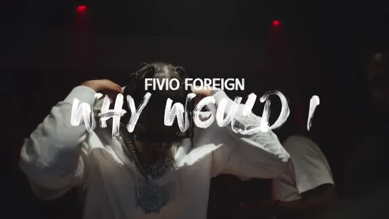 Fivio Foreign - Why Would I?