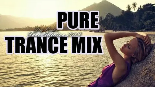 Pure Best Mix June Selection 2019 (Trance Pure Best Mix,Uplifting,Tech,Vocal,Progressive,Psy)