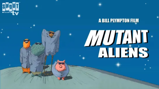 Mutant Aliens _ Мутанты-пришельцы (2001) Bill Plympton _ Билл Плимптон. США