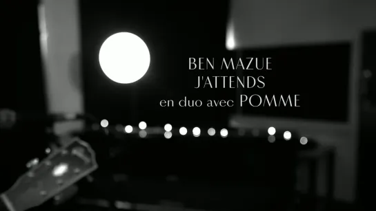 Ben Mazué - J'attends (ft. Pomme)  • 2017 Session acoustique