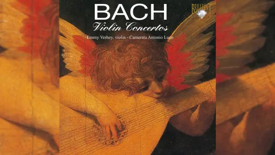 J.S. Bach - Violin Concertos BWV 1041/1042/1052/1056/1064 • Emmy Verhey • Camerata Antonio Luco