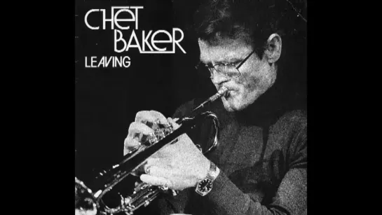 Chet Baker - "Leaving" Full album  (1980) альбом "Уходя" квартета Чета записан в Мюнхене