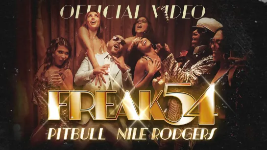 Pitbull, Nile Rodgers - Freak 54 (Freak Out) (Official Video)