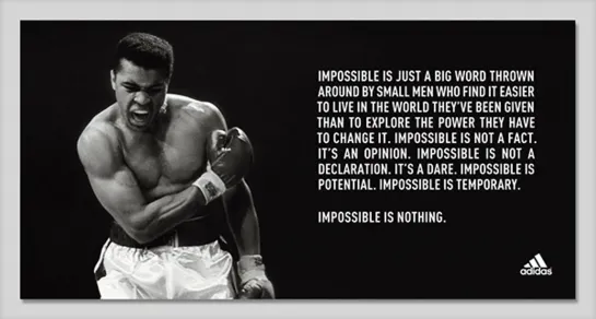 "Impossible Is Nothing" - Adidas (Muhammad Ali).