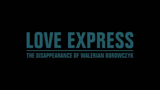 Love Express. The Disappearance of Walerian Borowczyk / Love Express. Przypadek Waleriana Borowczyka (2018) dir. Kuba Mikurda