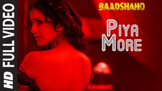 Piya More Full Song - Baadshaho - Emraan Hashmi - Sunny Leone - Mika Singh, Neeti Mohan