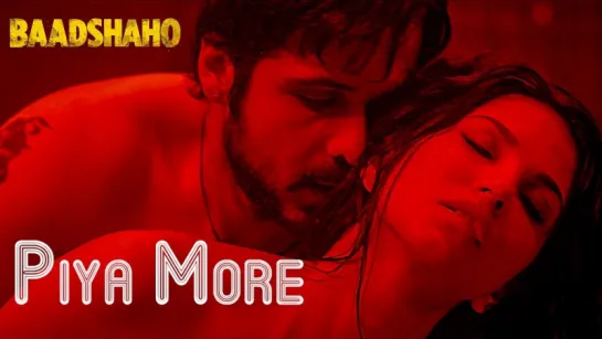 Piya More Song - Baadshaho - Emraan Hashmi - Sunny Leone - Mika Singh, Neeti Mohan - Ankit Tiwari-