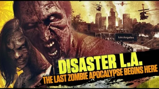 Вторжение в Лос-Анджелес / Disaster L.A.  (2014) . Зомби ужас