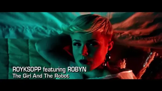 Röyksopp feat. Robyn - The Girl And The Robot