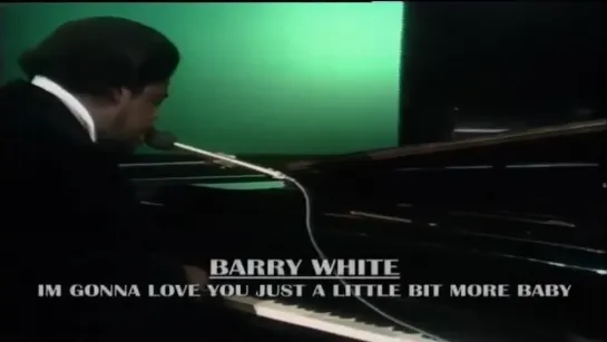 Barry White - I'm Gonna Love You Just A Little More Baby