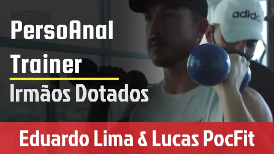 Eduardo Lima e Lucas PocFit – PersoAnal Trainer | Irmãos Dotados