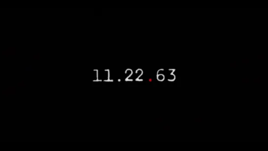 11.22.63 (Начальные титры)