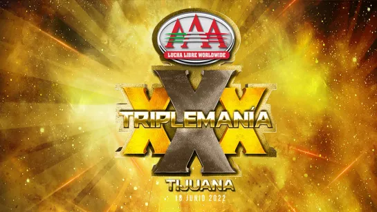 AAA TripleMania XXX: Tijuana (2022.06.18)