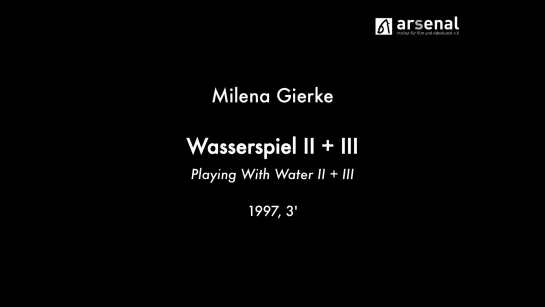 Wasserspiel II + III / Playing With Water II + III (1997) dir. Milena Gierke [1080p]