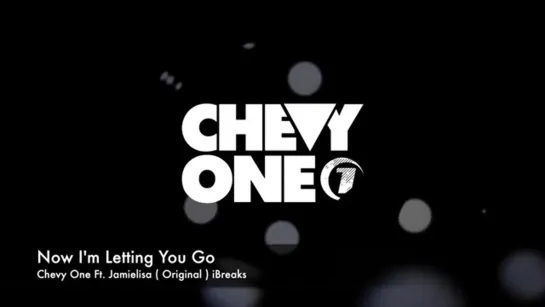 ___Chevy One Now I Вґm Letting It Go Ft. Jamie Lisa (Original Mix)___