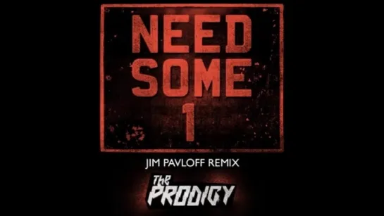 The Prodigy - Need Some1 (Jim Pavloff Remix)