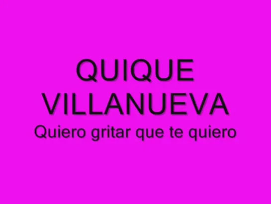 QUIQUE VILLANUEVA   QUIERO GRITAR QUE TE QUIERO   DIME LINDA CHIQUILINA