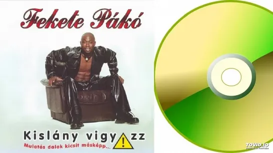 Fekete Pákó – Kislány Vigyázz - Teljes album (2003)