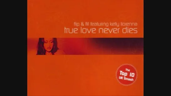 Flip amp; Fill featuring Kelly Llorenna - True Love Never Dies (Maxi-Single)