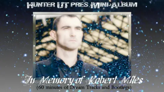 Hunter UT pres. Mini-album - In Memory of Robert Miles (Dream House Style Tracks and Bootlegs)