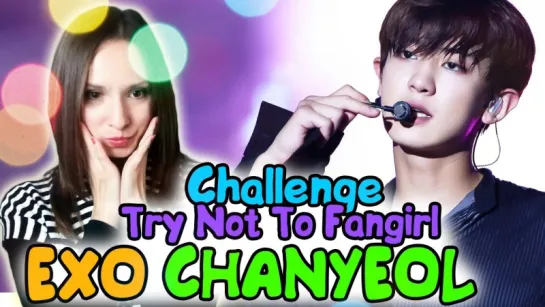 EXO CHANYEOL TRY NOT TO FANGIRL CHALLENGE | ARI RANG