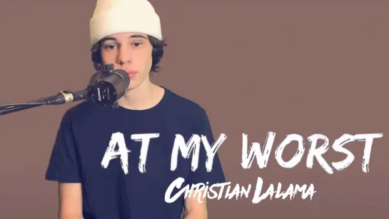 Christian Lalama - At My Worst (Pink Sweat$ Cover) • Канада | 2021