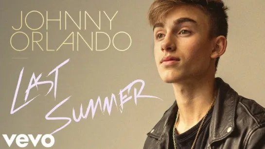 Johnny Orlando - Last Summer (Acoustic Ver.) • Канада | 2018