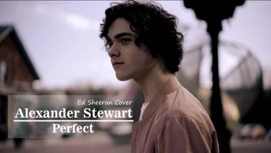 Alexander Stewart - Perfect (Ed Sheeran Cover) • Канада