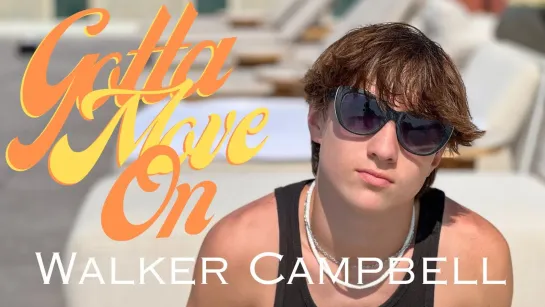 Walker Campbell - Gotta Move On • США | 2023