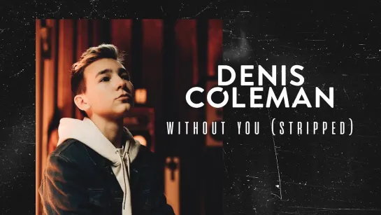 Denis Coleman - Without You (Stripped) • Великобритания | 2020