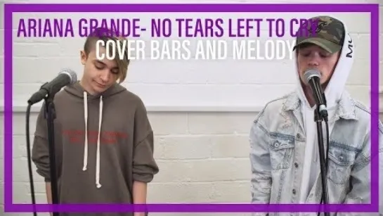 Bars and Melody - No Tears Left To Cry (Ariana Grande Cover) • Великобритания