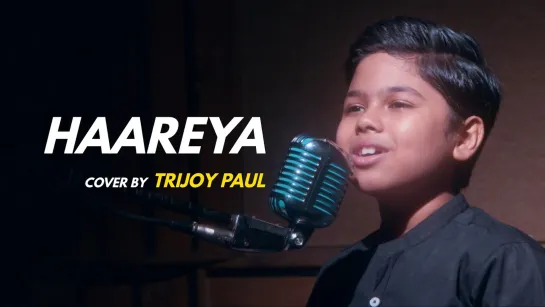 Trijoy Paul - Haareya (Arijit Singh Cover) • Индия | 2022