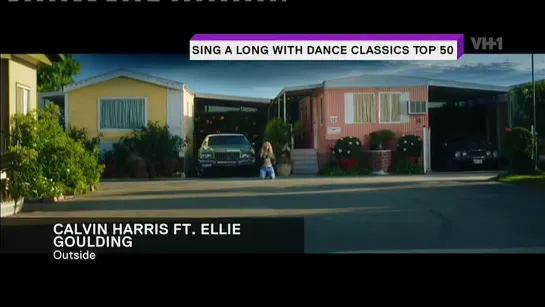 Calvin Harris feat. Ellie Goulding - Outside (VH1 Europe) Sing A Long With Dance Classics TOP 50. 2 место