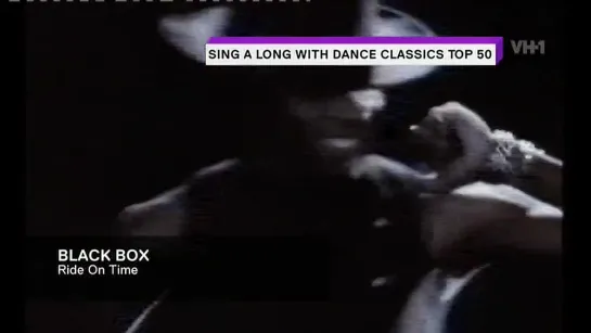 Black Box - Ride On Time (VH1 Europe) Sing A Long With Dance Classics TOP 50. 49 место