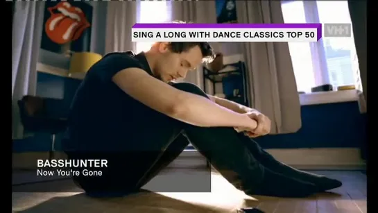 Basshunter - Now You're Gone (VH1 Europe) Sing A Long With Dance Classic TOP 50. 47 место