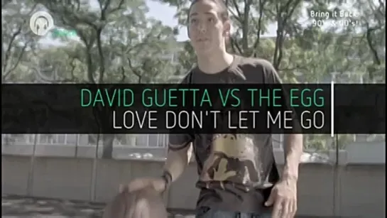 David Guetta vs The Egg - Love Don't Let Me Go (Chart Show Dance) Bring It Back: 90's & 00's!