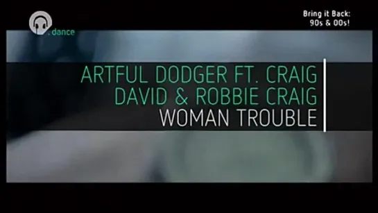 Artful Dodger, Craig David & Robbie Craig - Woman Trouble (Chart Show Dance) Bring It Back: 90's & 00's!