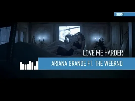 Ariana Grande, The Weeknd - Love Me Harder (ZOOM) ZOOM Music