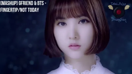 GFRIEND • BTS - Fingertip • Not Today [MashUp]