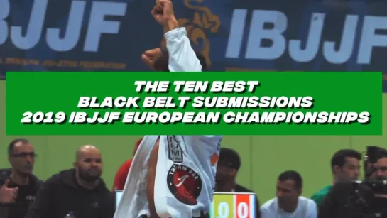 The Ten Best Black Belt Submissions From #ibjjfEURO19