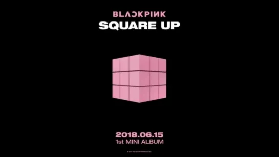 [Видео] BLACKPINK 1st MINI ALBUM 'SQUARE UP' MOVING POSTER