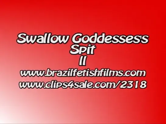 Brazil Fetish Films - Swallow Goddessess Spit 2