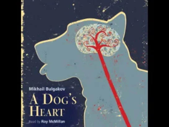 Mikhail Bulgakov - A Dogs Heart  [  Story, classic. Roy McMillan. Audiobook  ]