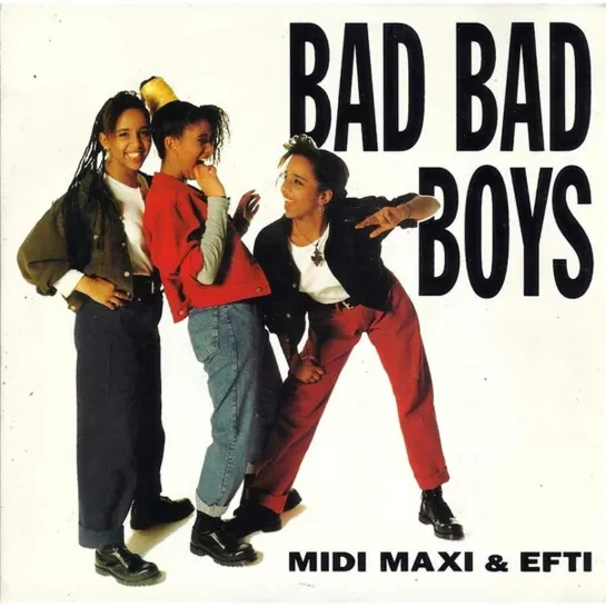 Midi, Maxi & Efti - Bad Bad Boys (1991)