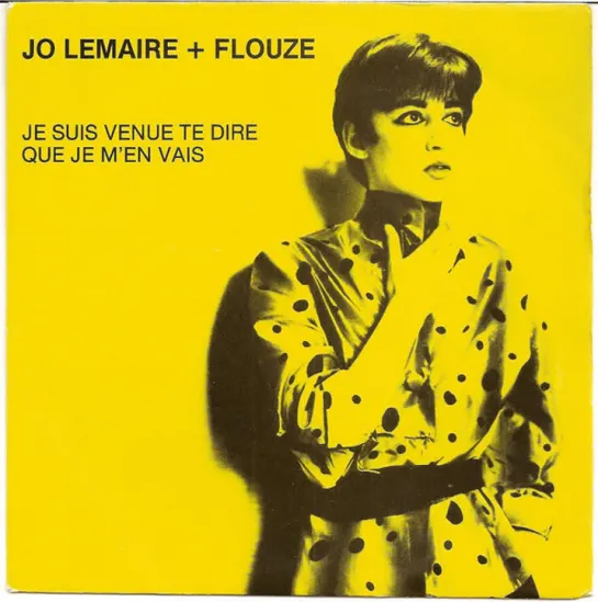 Jo Lemaire & Flouze - Je Suis Venue Te Dire Que Je M'en Vais (1982)